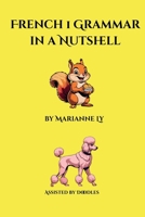 French 1 Grammar in a Nutshell (French Grammar in a Nutshell) B0FMK24MT6 Book Cover