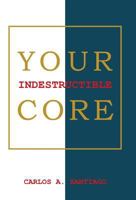 Your Indestructible Core 1452589356 Book Cover