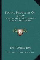 Social Problems Of Today: Or The Mormon Question In Its Economic Aspects 1014946646 Book Cover