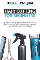 Haircutting for Beginners: An Easy to Follow Guide to Learn Haircutting Basics, how to Cut Men and Women Hair and How to Choose your Cutting Tools B08924C34M Book Cover