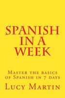 Spanish in a Week: Master the Basics of Spanish in 7 Days 1979593094 Book Cover