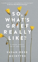 So, What's Grief Really Like?: A Book About Grief and Loss 1764108078 Book Cover
