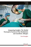 Integrating Insights: The Medial Nociceptive System in Pain Modulation and Anesthetic Allergies: Novel Insights 9999319874 Book Cover