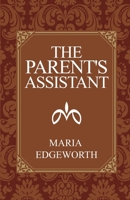The Parent's Assistant; Or, Stories for Children 153057711X Book Cover