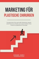 Marketing für plastische Chirurgen: So gewinnen Sie wertvolle Patienten, bauen eine Premium-Marke auf und erweitern Ihre Praxis für plastische Chirurgie (German Edition) B0FJ1Q8YX9 Book Cover