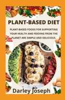 PLANT-BASED DIET: PLANT-BASED FOODS FOR SUPPORTING YOUR HEALTH AND FEEDING FROM THE PLANET ARE SIMPLE AND DELICIOUS. B09TJTMY6V Book Cover