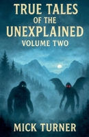 True Tales Of The Unexplained Volume Two B0FRFVZGCK Book Cover