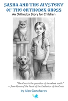 Sasha and the Mystery of the Orthodox Cross: An Orthodox Story for Children B0FMYND611 Book Cover