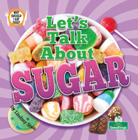 Let's Talk About Sugar (Why Should I Eat This?) 1039884806 Book Cover