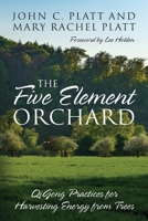 The Five Element Orchard: QiGong Practices for Harvesting Energy from Trees 1977224172 Book Cover