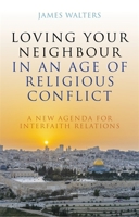 Loving Your Neighbour in an Age of Religious Conflict 1785925636 Book Cover