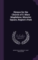 Hymns for the Church of S. Mary Magdalene, Munster Square, Regent's Park 1358743096 Book Cover