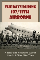 The Days During 187/11th Airborne: A Real-Life Accounts About How Life Was Like Then null Book Cover