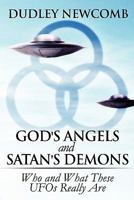 God's Angels and Satan's Demons: Who and What These UFOs Really Are 1608137635 Book Cover