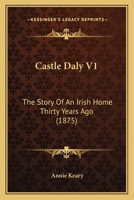 Castle Daly: The Story Of An Irish Home Thirty Years Ago 1016339801 Book Cover