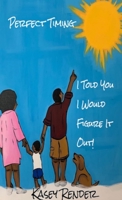Perfect Timing: I Told You I Would Figure It Out! 167813743X Book Cover