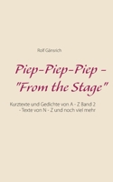 Piep-Piep-Piep - "From the Stage": Kurztexte und Gedichte von A - Z Band 2 - Texte von N - Z und noch viel mehr (German Edition) 3751993746 Book Cover