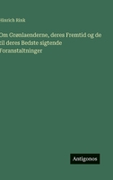 Om Grønlaenderne, deres Fremtid og de til deres Bedste sigtende Foranstaltninger (Danish Edition) 3386589499 Book Cover