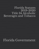 Florida Statutes 2019-2020 Title 34 Alcoholic Beverages and Tobacco 1652345671 Book Cover