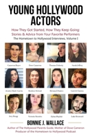 Young Hollywood Actors: How They Got Started, How They Keep Going: Stories and Advice from Your Favorite Performers 0986351121 Book Cover