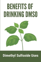 Benefits Of Drinking DMSO: Dimethyl Sulfoxide Uses: Natural Safe Healing Book null Book Cover