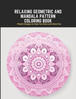 Relaxing Geometric and Mandala Pattern Coloring Book: Playful Designs to Help You Relax and Have Fun B0C2SFPMBQ Book Cover
