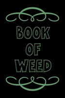 Book of Weed: A Cannabis Logbook for Keeping Track of Different Strains, Their Effects, Symptoms Relieved and Ratings. 1676339337 Book Cover
