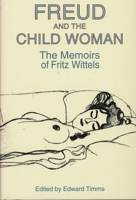 Freud and the Child Woman: The Memoirs of Fritz Wittels 0300064853 Book Cover