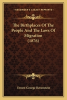 The Birthplaces Of The People And The Laws Of Migration (1876) 1166419746 Book Cover