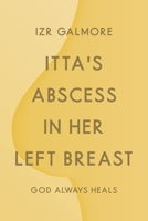Itta's Abscess in Her Left Breast: God Always Heals 1639033564 Book Cover