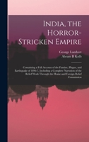 India, the Horror-Stricken Empire: Containing a Full Account of the Famine, Plague, and Earthquake of 1896-7 1378446321 Book Cover