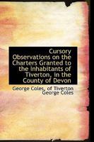 Cursory Observations on the Charters Granted to the Inhabitants of Tiverton 1018252207 Book Cover