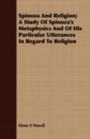 Spinoza and Religion: A Study of Spinoza's Metaphysics and of His Particular Utterances in Regard To 1016548265 Book Cover