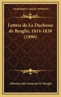 Lettres de la Duchesse de Broglie: 1814-1838 (Classic Reprint) 1144221838 Book Cover