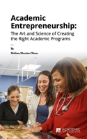 Academic Entrepreneurship : The Art and Science of Creating the Right Academic Programs 1948658151 Book Cover