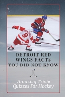 Detroit Red Wings Facts You Did Not Know: Amazing Trivia Quizzes For Hockey: Detroit Red Wings Quiz Book Questions B09CGHS1K3 Book Cover