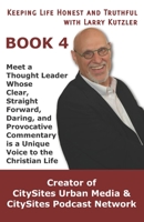 Keeping Life Honest and Truthful with Larry Kutzler, BOOK 4 : Meet a Thought Leader Whose Clear, Straight Forward, Daring, and Provocative Commentary Is a Unique Voice to the Christian Life 170130659X Book Cover