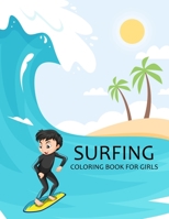 Surfing Coloring Book For Girls: Surfing Coloring Book For Toddlers B0BBPZY7ZM Book Cover