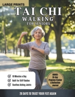 Tai Chi Walking for Seniors: A 28-Day, Step-by-Step Daily Practice to Improve Balance, Prevent Falls, and Strengthen Joints in Just 10 Minutes a Day (Large Print & Illustrated) B0GKF4M83D Book Cover