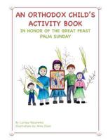 An Orthodox Child's Activity Book: In Honor of the Great Feast Palm Sunday 154534423X Book Cover