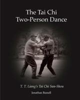 The Tai Chi Two-Person Dance: T. T. Liang's Tai Chi San-Shou 0982847114 Book Cover