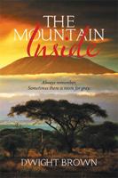 The Mountain Inside: Always Remember, Sometimes There Is Room for Gray. 1543464904 Book Cover