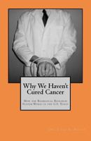 Why We Haven't Cured Cancer 1469901889 Book Cover