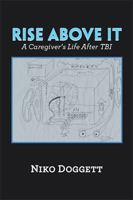 Rise Above It: A Caregiver's Life After Tbi 198456997X Book Cover