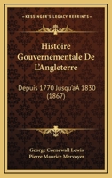 Histoire Gouvernementale de L'Angleterre Depuis 1770 Jusqu'a 1830... 1246719827 Book Cover