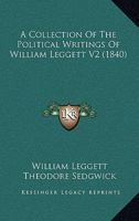 A Collection Of The Political Writings Of William Leggett V2 (1840) 1177352370 Book Cover