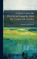 ColecciÃ3n De Plàticas Para El Uso De Curas De Aldea (Spanish Edition) 1024380955 Book Cover