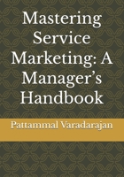 Mastering Service Marketing: A Manager’s Handbook (Management & Strategy) B0HG55B6G3 Book Cover