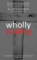 Wholly Coping: Overcoming Stress and Preventing Burnout in Christian Life 1925833615 Book Cover