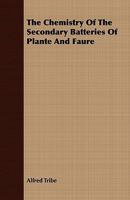 The Chemistry of the Secondary Batteries of Plante and Faure 1409793427 Book Cover